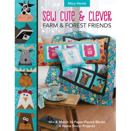Sew Cute & Clever Farm & Forest Friends, Mix & Match 16 Paper-Pieced Blocks, 6 Home Decor Projects by Mary Hertel C&T Publishing