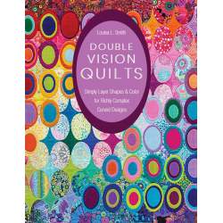 Double Vision Quilts, Simply Layer Shapes & Color for Richly Complex Curved Designs by Louisa Smith C&T Publishing - 1