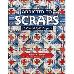 Addicted to Scraps, 12 Vibrant Quilt Projects by Bonnie K. Hunter Search Press - 1