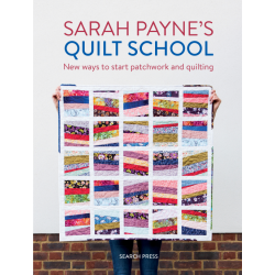 Sarah Payne’s Quilt School, New ways to start patchwork and quilting by Sarah Payne Search Press - 1