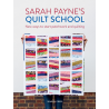 Sarah Payne’s Quilt School, New ways to start patchwork and quilting by Sarah Payne