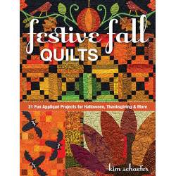 Festive Fall Quilts: 21 Fun Appliqué Projects for Halloween, Thanksgiving & More by Kim Schaefer C&T Publishing - 1