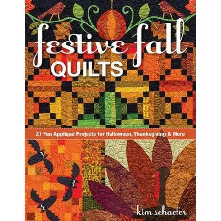Festive Fall Quilts: 21 Fun Appliqué Projects for Halloween, Thanksgiving & More by Kim Schaefer