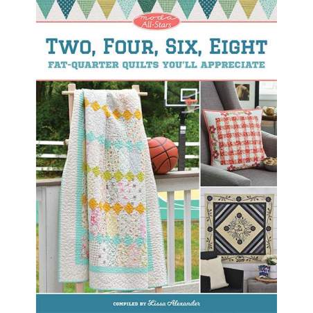 Moda All-Stars - Two, Four, Six, Eight - Fat-Quarter Quilts You'll Appreciate by Lissa Alexander - Martingale