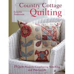 Country Cottage Quilting, 15 Quilt Projects Combining Stitchery and Patchwork by Lynette Anderson David & Charles - 1