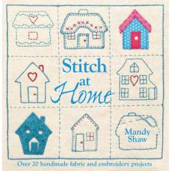 Stitch at Home: Over 20 Handmade Fabric and Embroidery Projects di Mandy Shaw David & Charles - 1