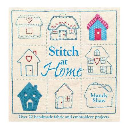 Stitch at Home: Over 20 Handmade Fabric and Embroidery Projects di Mandy Shaw David & Charles - 1