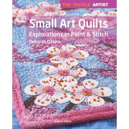 The Textile Artist: Small Art Quilts Esplorazioni in Paint & Stitch - by Deborah O'Hare Search Press - 1