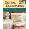 Digital Decorating Designs and Projects from Your Home Computer By Tami D. Peterson