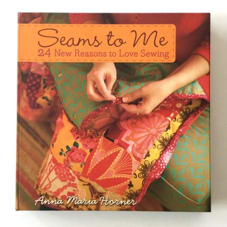 Seams to Me 24 New Reasons to Love Sewing by Anna Maria Horner Turner Publishing Company - 1