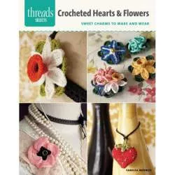 Crocheted Hearts & Flowers : Sweet Charms to Make and Wear by Vanessa Mooncie