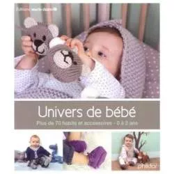 Phildar, Univers de bébé : Plus de 70 habits et accessoires, 0-2 ans