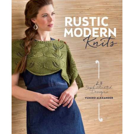 Rustic Modern Knits: 23 Sophisticated Designs by Yumiko Alexander  - 1