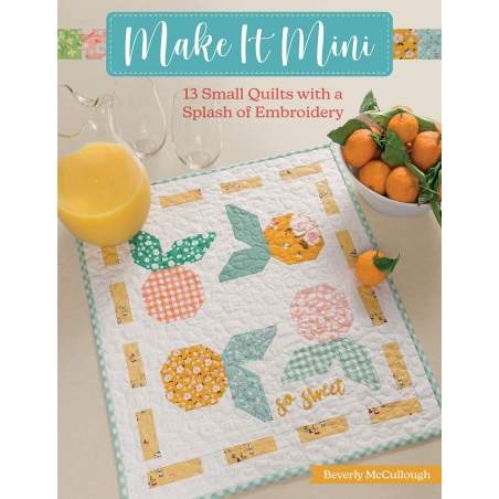 Make It Mini - 13 Small Quilts with a Splash of Embroidery by Beverly McCullough - Martingale