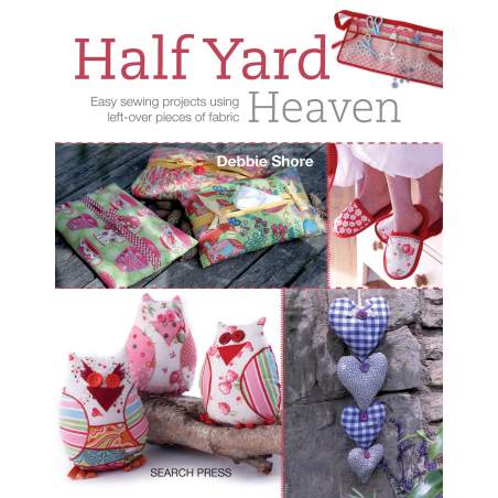 Half Yard Heavens, Easy sewing projects using left-over pieces of fabric by Debbie Shore Search Press - 1