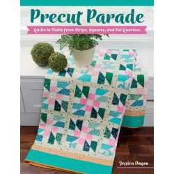 Precut Parade - Quilts to Make from Strips, Squares, and Fat Quarters by Jessica Dayon