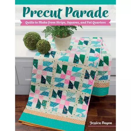 Precut Parade - Quilts to Make from Strips, Squares, and Fat Quarters by Jessica Dayon