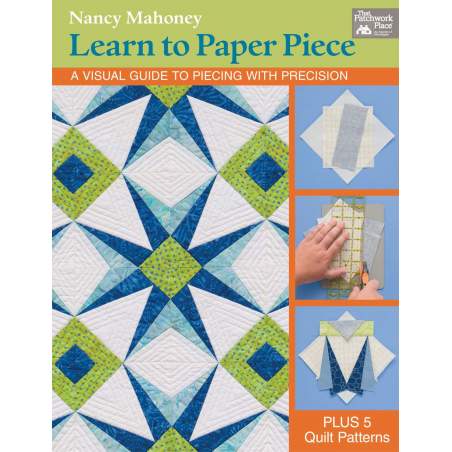 Learn to Paper Piece - A Visual Guide to Piecing with Precision by Nancy Mahoney - Martingale