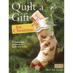 Quilt a Gift for Christmas, 21 Heart-Felt Projects to Quilt and Stitch by Barri Sue Gaudet David & Charles - 1