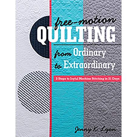 Free-Motion Quilting from Ordinary to Extraordinary C&T Publishing - 1
