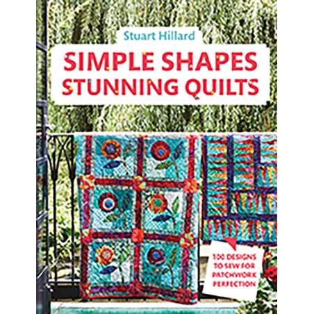 Simple Shapes Stunning Quilts, 100 designs to sew for patchwork perfection by Stuart Hillard