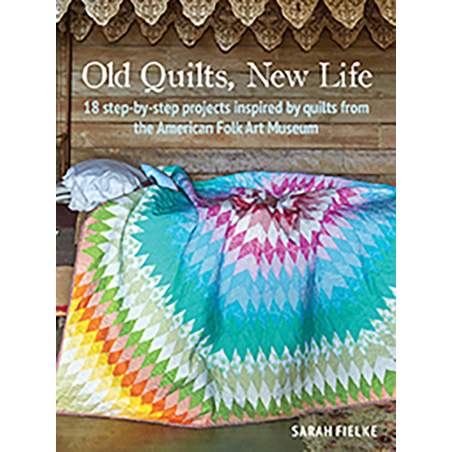 Old Quilts, New Life - 18 step-by-step projects inspired by quilts from the American Folk Art Museum by Sarah Fielke Search Pres