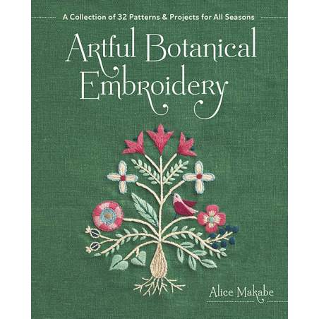 Artful Botanical Embroidery, A collection of 32 patterns & projects for all seasons by Alice Makabe