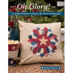 Oh Glory! - 11 Quilt Projects to Salute the Stars and Stripes by by Kathy Flowers - Martingale