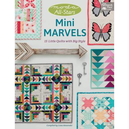 Moda All-Stars - Mini Marvels - 15 Little Quilts With Big Style by Lissa Alexander
