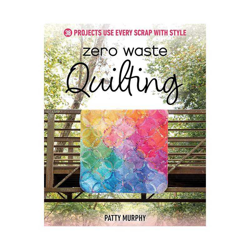 Zero Waste Quilting - 38 Projects Use Every Scrap with Style, di Patty Murphy Search Press - 1