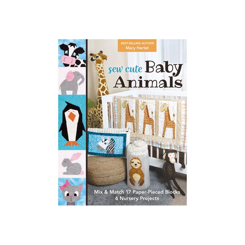 Sew Cute Baby Animals: Mix & Match 17 Paper-Pieced Blocks, 6 Nursery Projects, di Mary Hertel C&T Publishing - 1