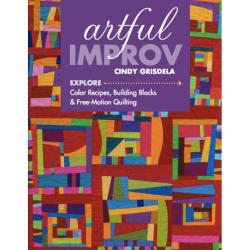 Artful Improv: Explore Color Recipes, Building Blocks & Free-Motion Quilting, di Cindy Grisdela C&T Publishing - 1